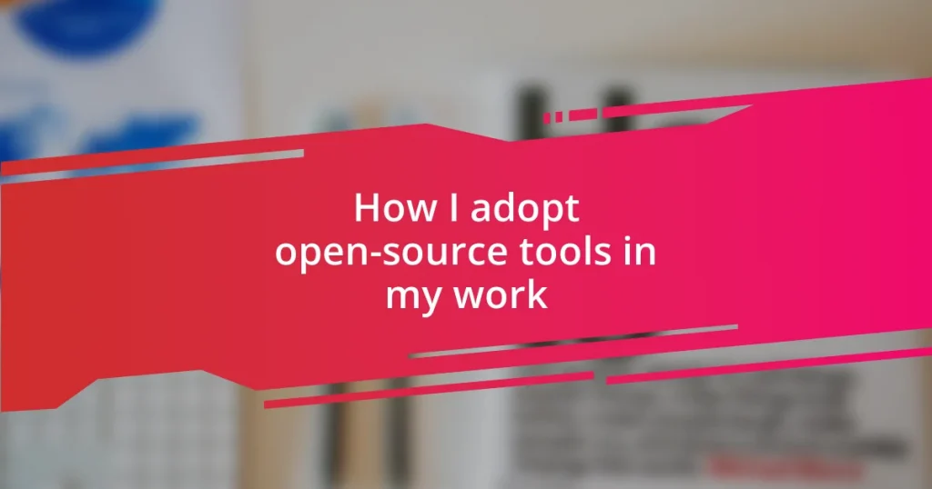 How I adopt open-source tools in my work