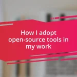 How I adopt open-source tools in my work