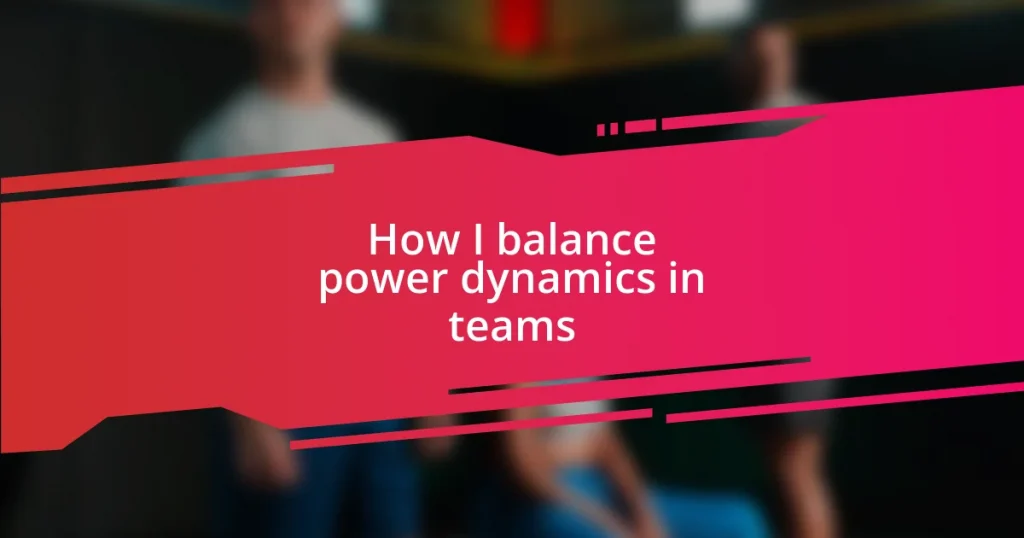 How I balance power dynamics in teams