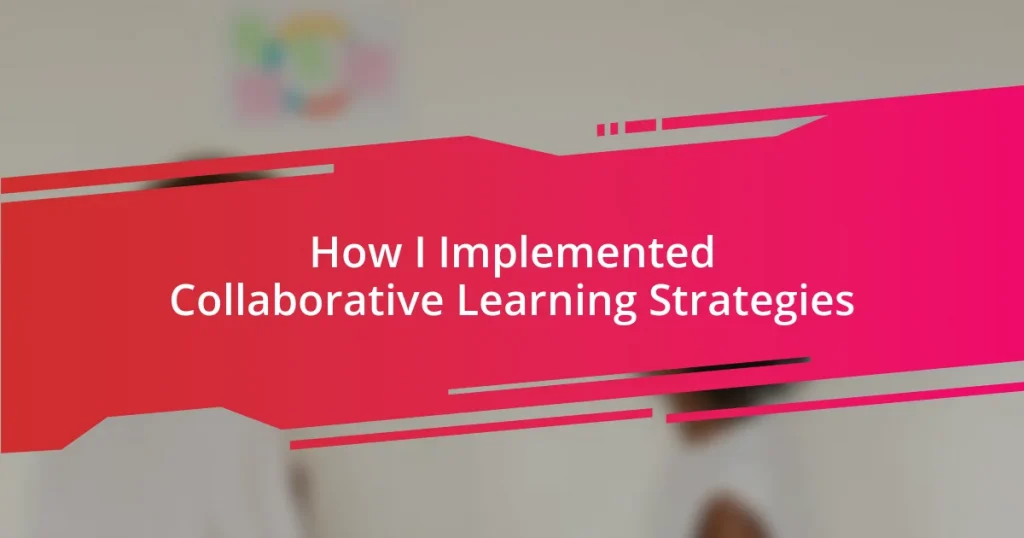 How I Implemented Collaborative Learning Strategies
