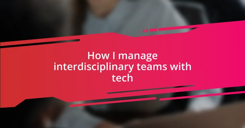 How I manage interdisciplinary teams with tech