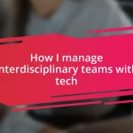How I manage interdisciplinary teams with tech