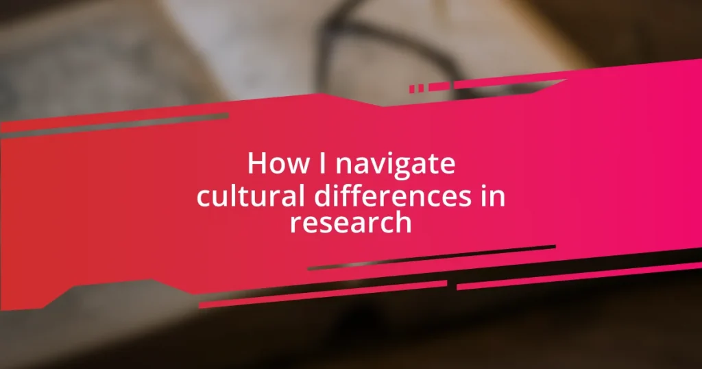 How I navigate cultural differences in research