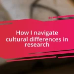 How I navigate cultural differences in research