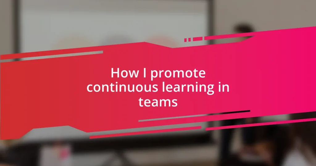 How I promote continuous learning in teams