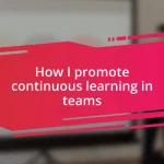How I promote continuous learning in teams