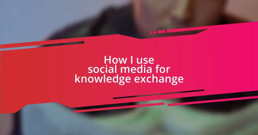 How I use social media for knowledge exchange