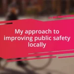 My approach to improving public safety locally