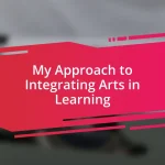 My Approach to Integrating Arts in Learning