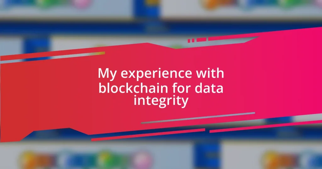 My experience with blockchain for data integrity