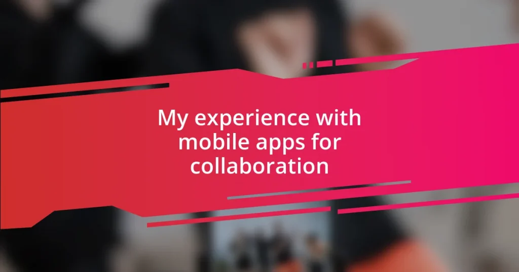 My experience with mobile apps for collaboration