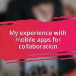 My experience with mobile apps for collaboration