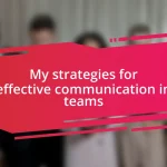 My strategies for effective communication in teams