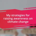 My strategies for raising awareness on climate change