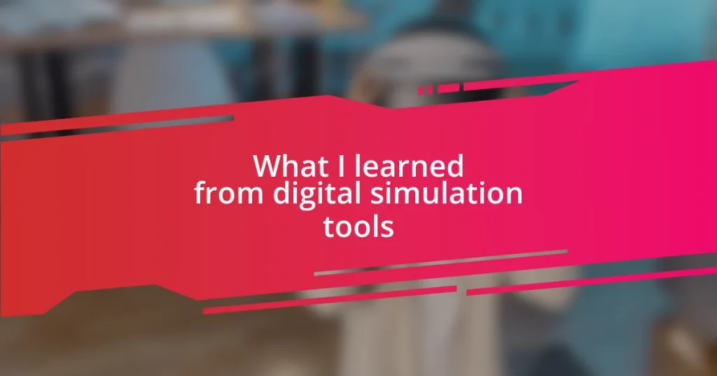 What I learned from digital simulation tools