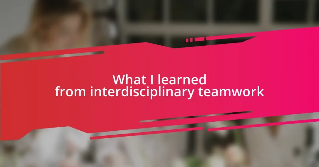 What I learned from interdisciplinary teamwork