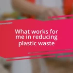What works for me in reducing plastic waste