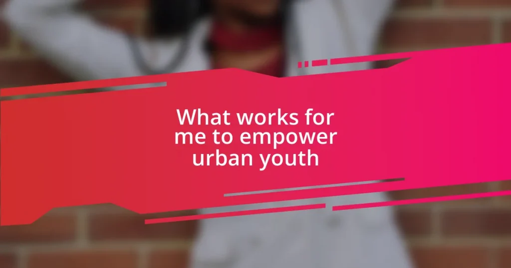 What works for me to empower urban youth