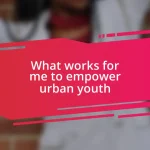What works for me to empower urban youth