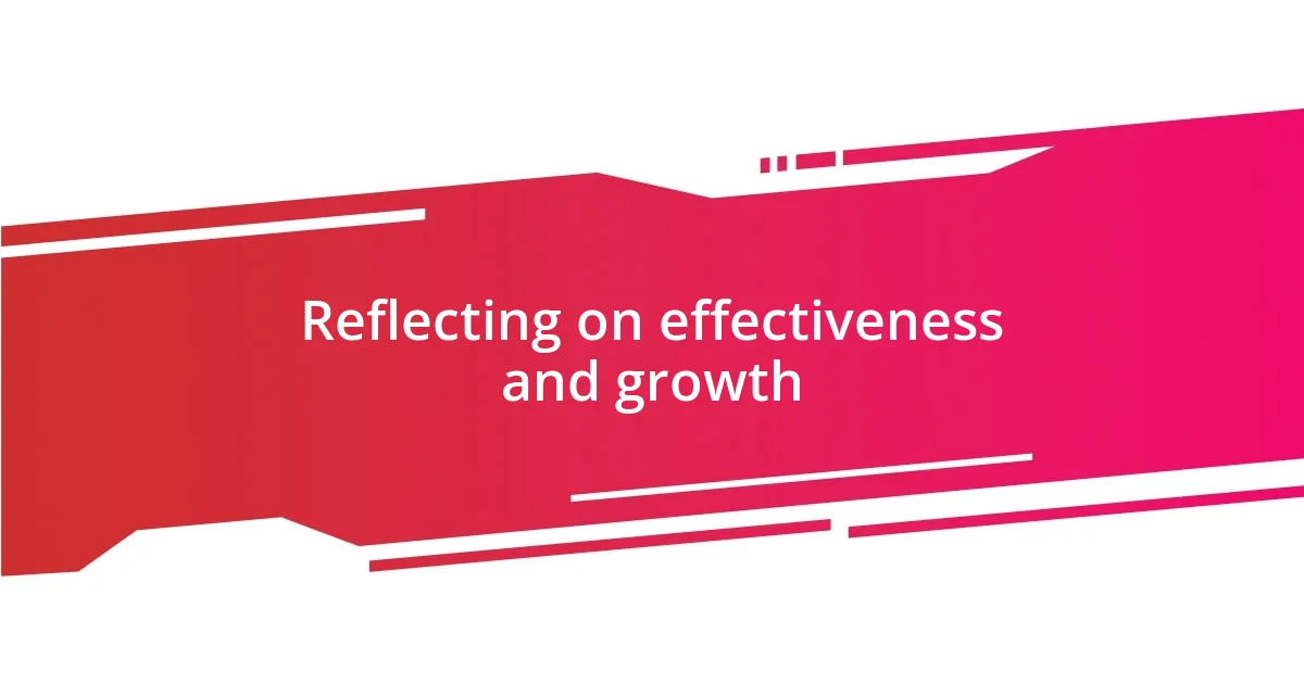 Reflecting on effectiveness and growth