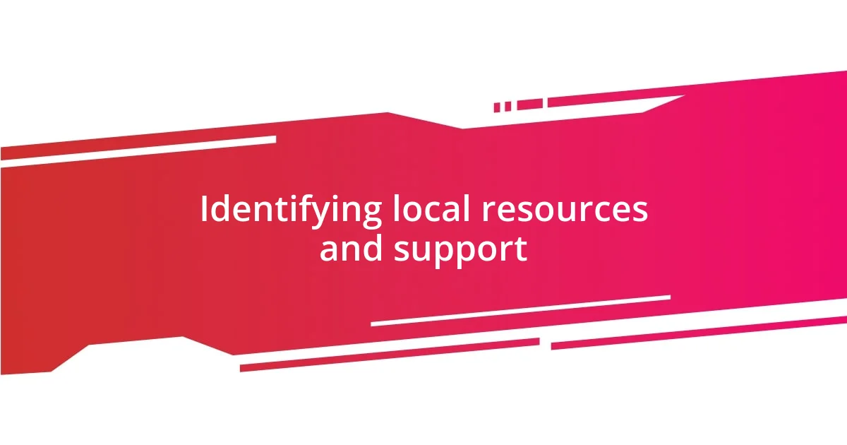Identifying local resources and support