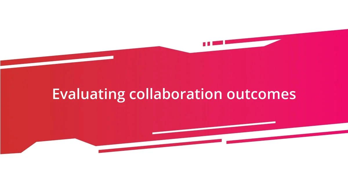 Evaluating collaboration outcomes
