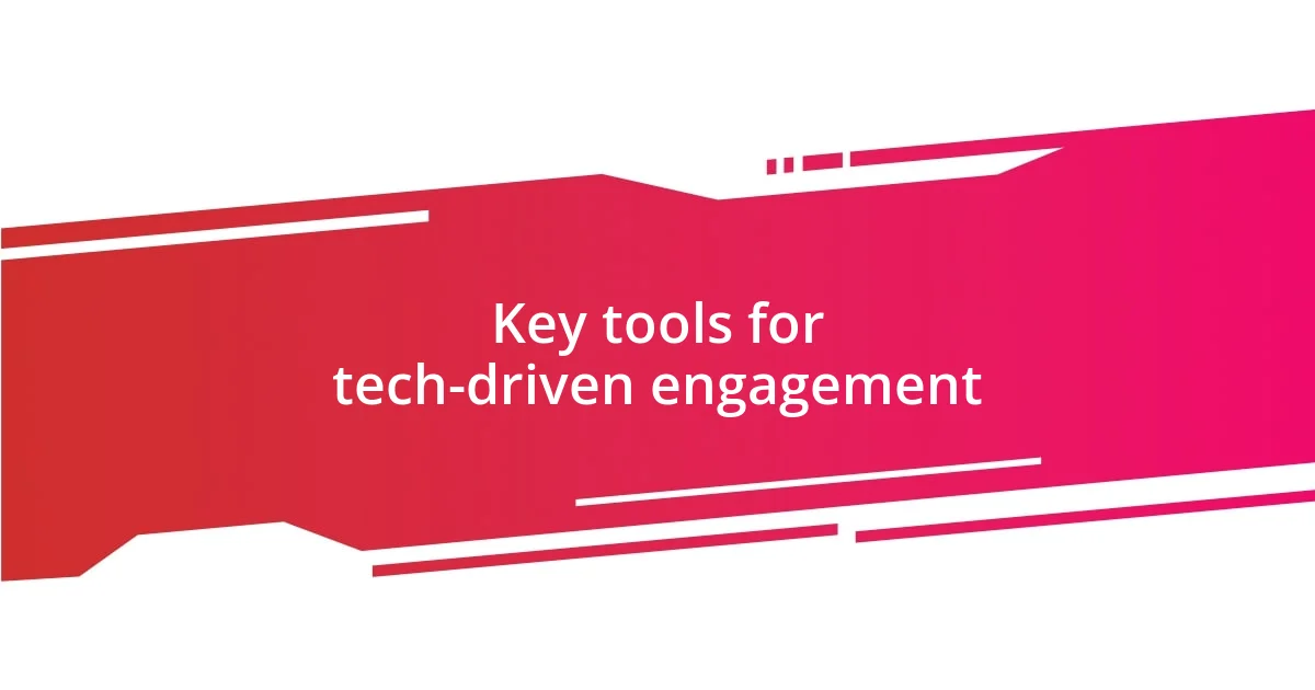 Key tools for tech-driven engagement