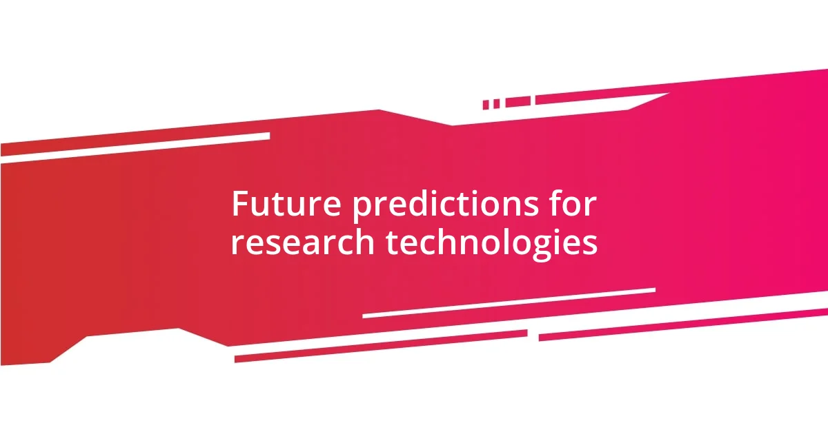 Future predictions for research technologies